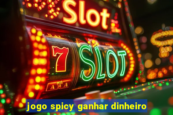 jogo spicy ganhar dinheiro